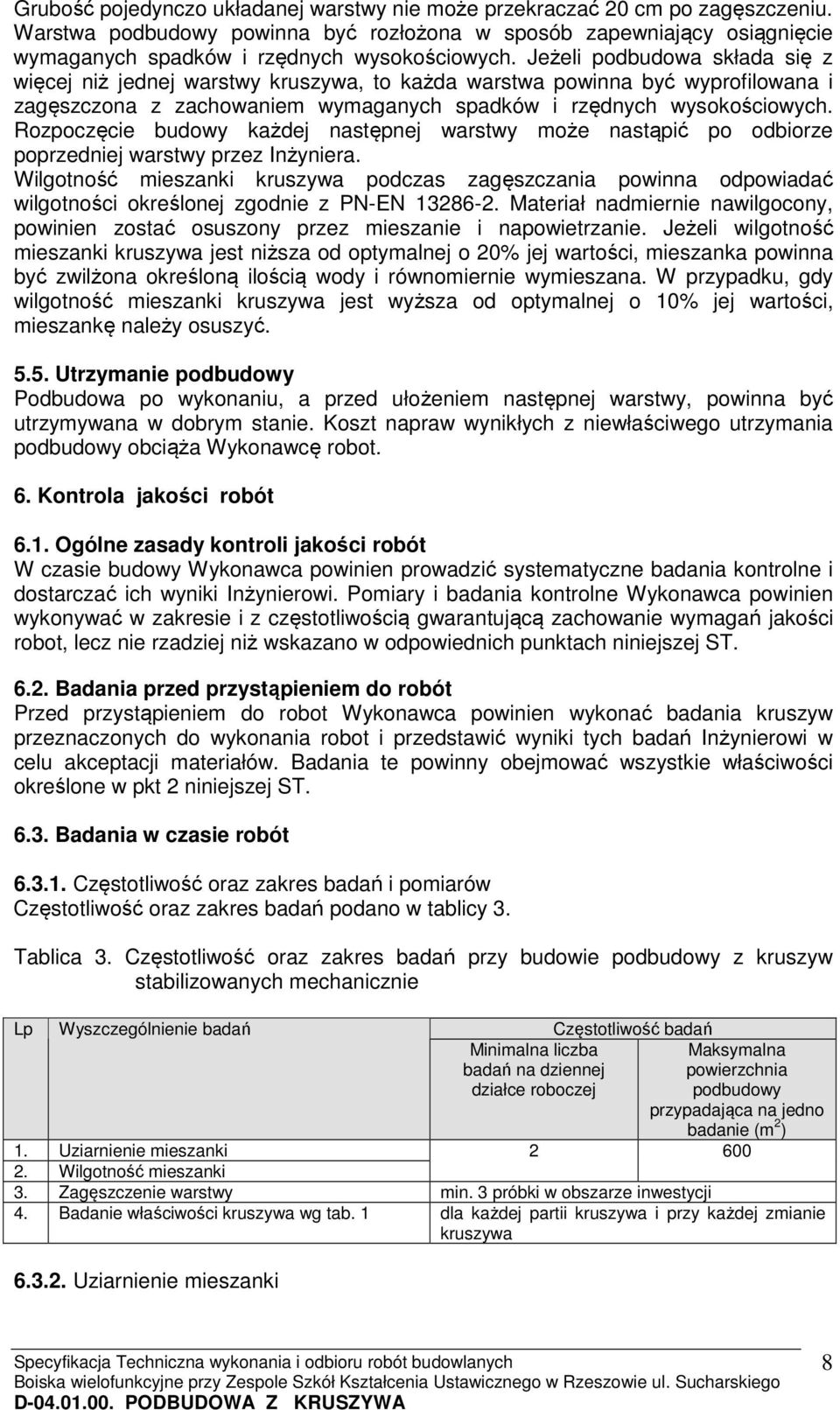 Rozpoczęcie budowy każdej następnej warstwy może nastąpić po odbiorze poprzedniej warstwy przez Inżyniera.