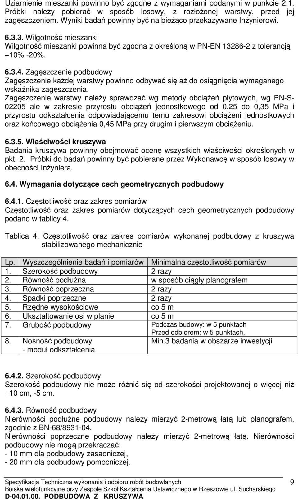 Zagęszczenie podbudowy Zagęszczenie każdej warstwy powinno odbywać się aż do osiągnięcia wymaganego wskaźnika zagęszczenia.