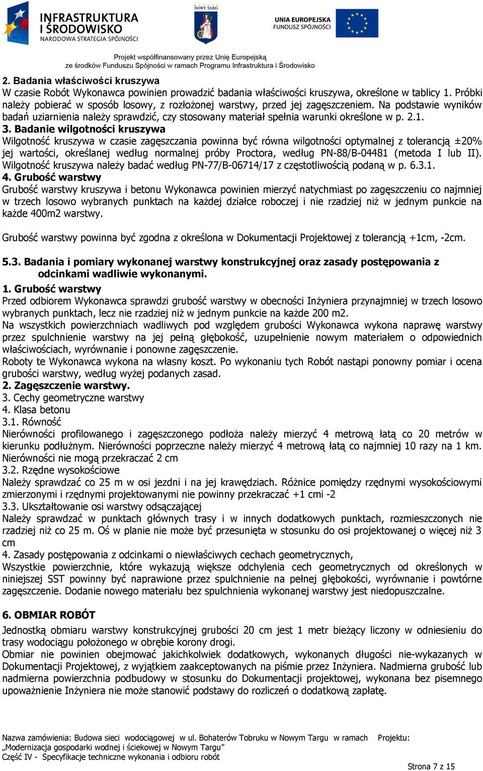 1. 3. Badanie wilgotności kruszywa Wilgotność kruszywa w czasie zagęszczania powinna być równa wilgotności optymalnej z tolerancją ±20% jej wartości, określanej według normalnej próby Proctora,