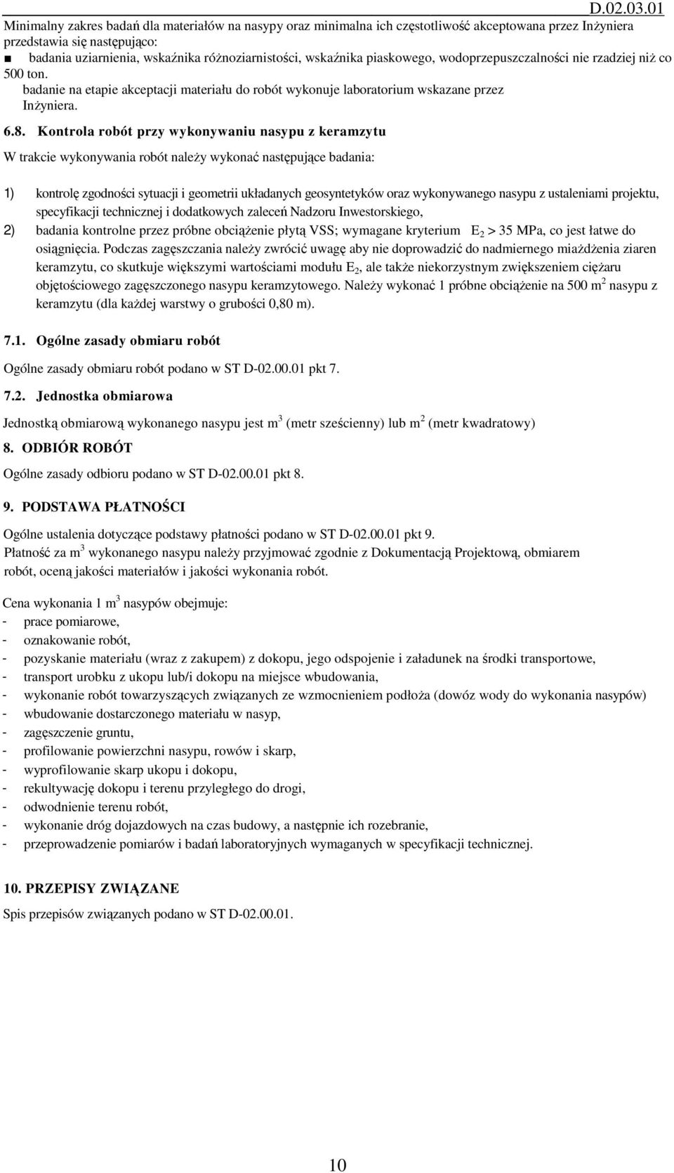 Kontrola robót przy wykonywaniu nasypu z keramzytu W trakcie wykonywania robót należy wykonać następujące badania: 1) kontrolę zgodności sytuacji i geometrii układanych geosyntetyków oraz