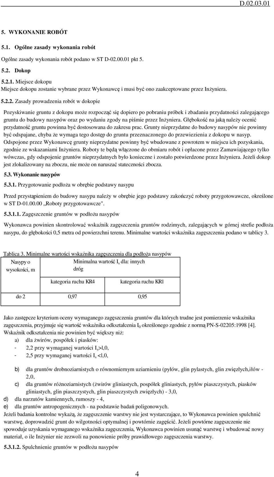 zgody na piśmie przez Inżyniera. Głębokość na jaką należy ocenić przydatność gruntu powinna być dostosowana do zakresu prac.