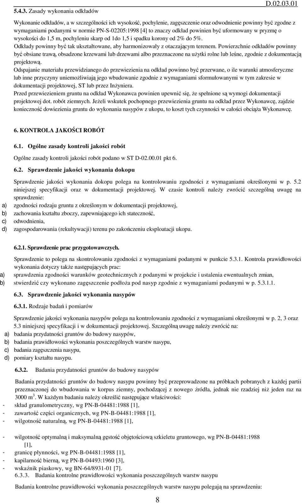 znaczy odkład powinien być uformowany w pryzmę o wysokości do 1,5 m, pochyleniu skarp od 1do 1,5 i spadku korony od 2% do 5%.