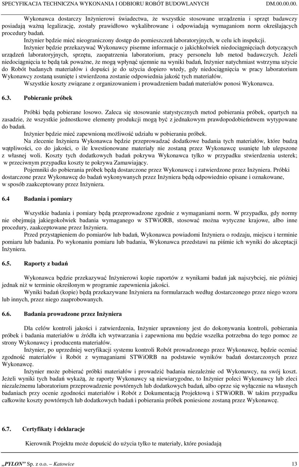 określających procedury badań. Inżynier będzie mieć nieograniczony dostęp do pomieszczeń laboratoryjnych, w celu ich inspekcji.