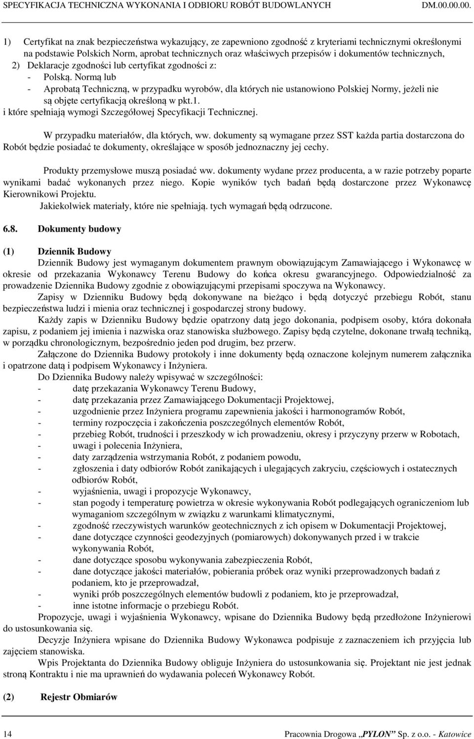 dokumentów technicznych, 2) Deklaracje zgodności lub certyfikat zgodności z: - Polską.
