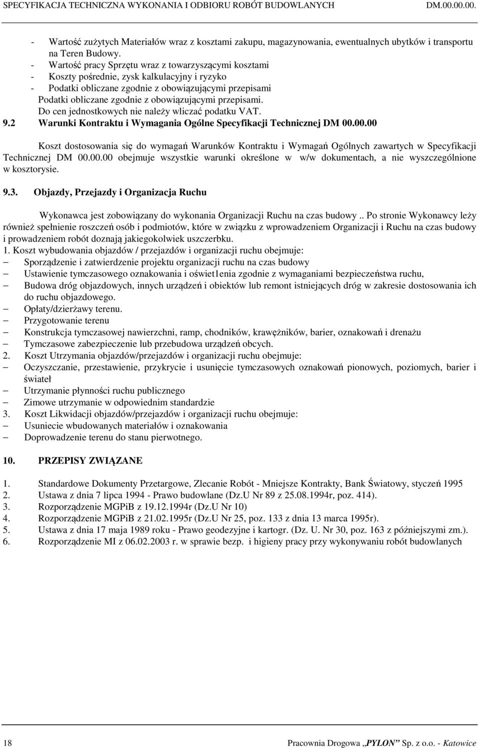 obowiązującymi przepisami. Do cen jednostkowych nie należy wliczać podatku VAT. 9.2 Warunki Kontraktu i Wymagania Ogólne Specyfikacji Technicznej DM 00.