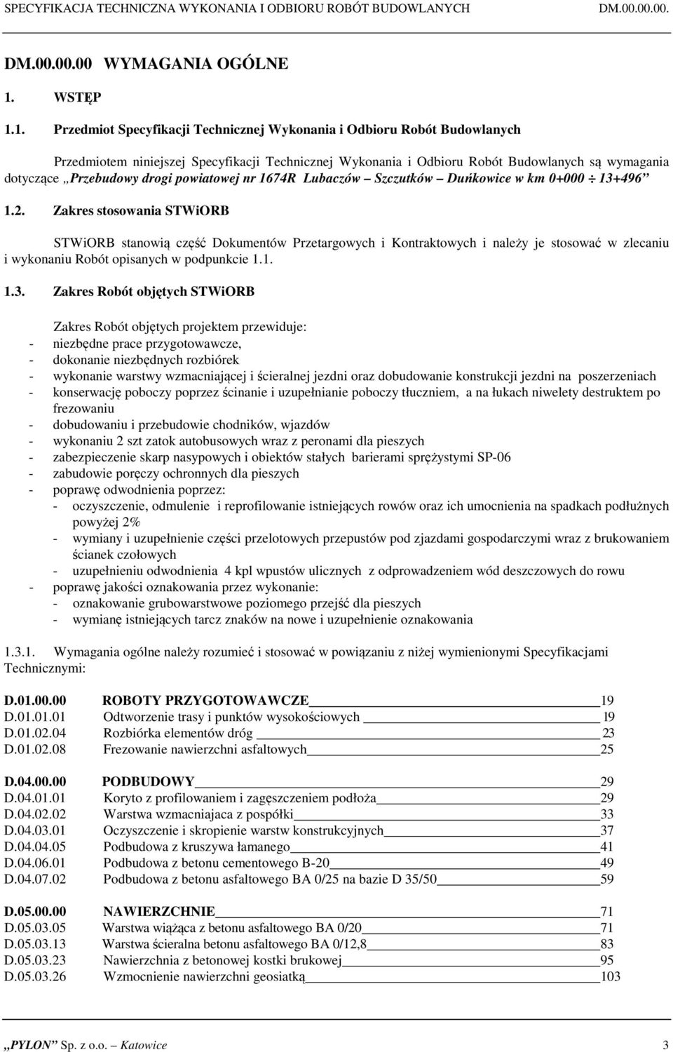 1. Przedmiot Specyfikacji Technicznej Wykonania i Odbioru Robót Budowlanych Przedmiotem niniejszej Specyfikacji Technicznej Wykonania i Odbioru Robót Budowlanych są wymagania dotyczące Przebudowy