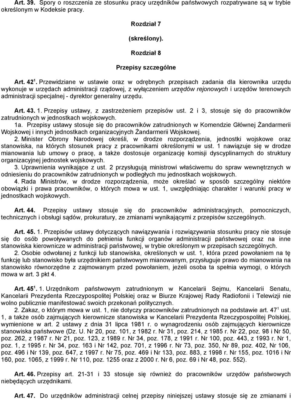 specjalnej - dyrektor generalny urzędu. Art. 43. 1. Przepisy ustawy, z zastrzeżeniem przepisów ust. 2 i 3, stosuje się do pracowników zatrudnionych w jednostkach wojskowych. 1a.