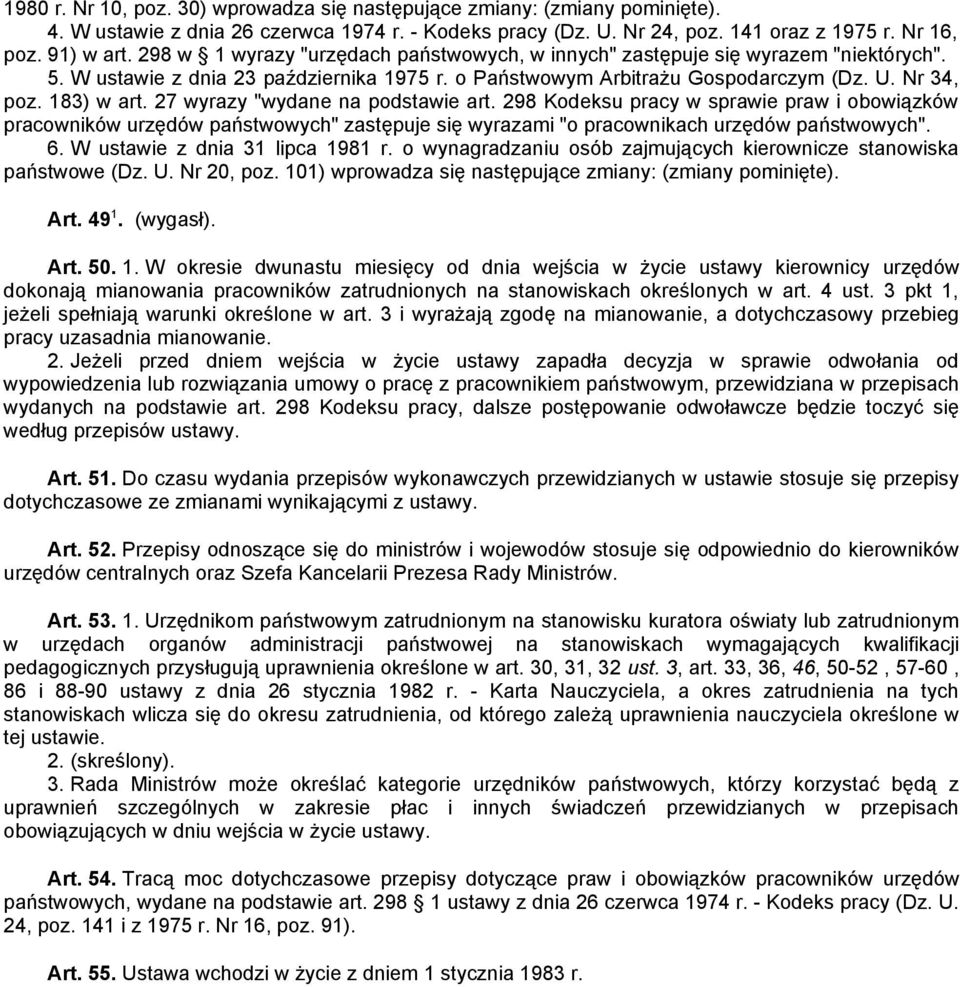 27 wyrazy "wydane na podstawie art. 298 Kodeksu pracy w sprawie praw i obowiązków pracowników urzędów państwowych" zastępuje się wyrazami "o pracownikach urzędów państwowych". 6.