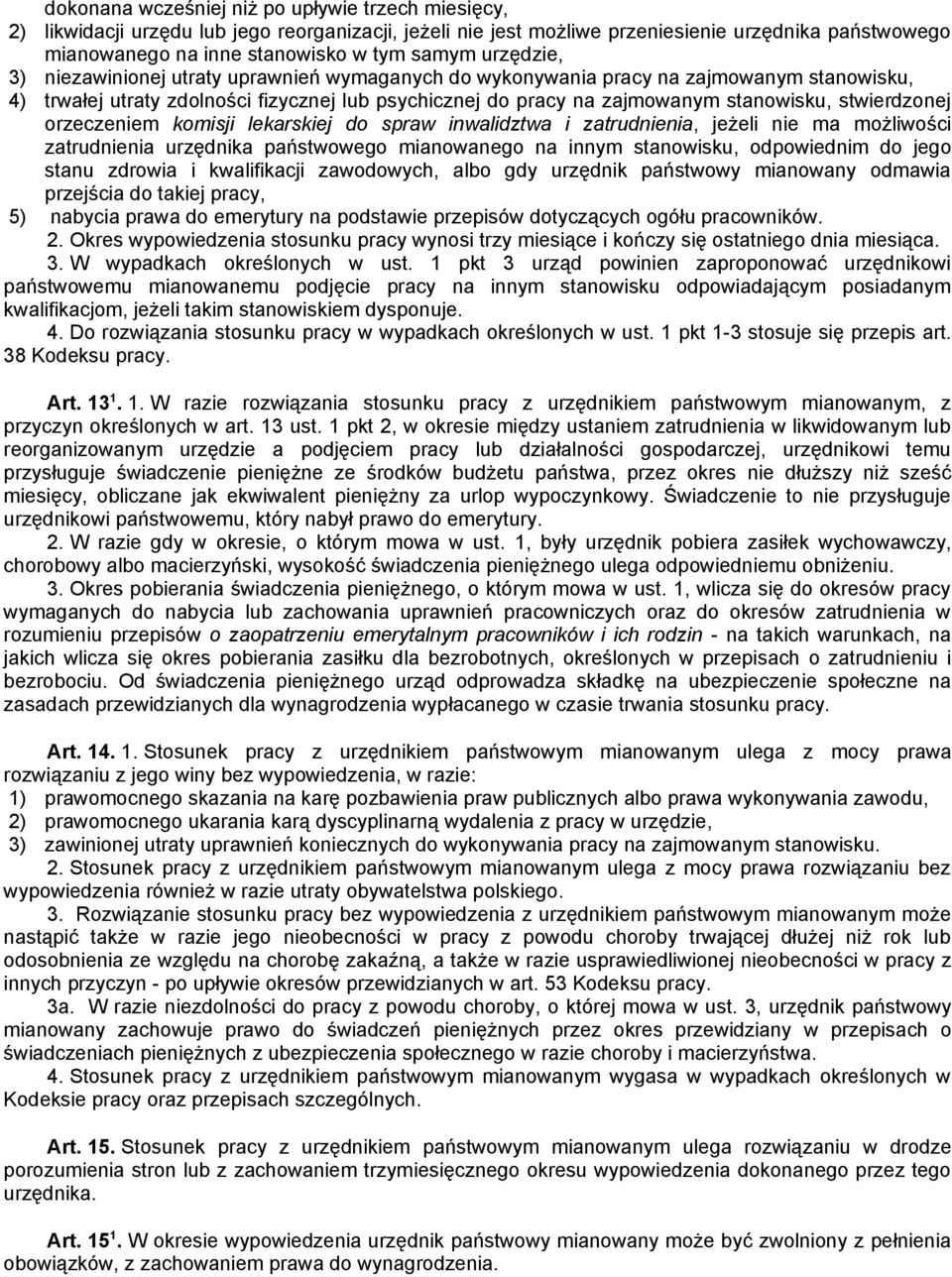 stwierdzonej orzeczeniem komisji lekarskiej do spraw inwalidztwa i zatrudnienia, jeżeli nie ma możliwości zatrudnienia urzędnika państwowego mianowanego na innym stanowisku, odpowiednim do jego stanu