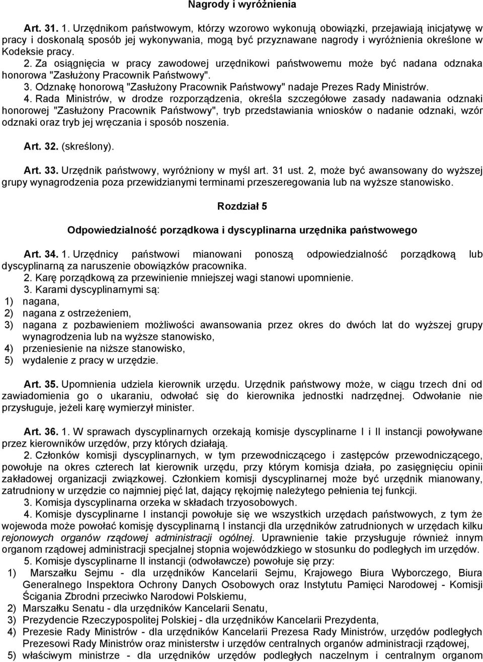 Za osiągnięcia w pracy zawodowej urzędnikowi państwowemu może być nadana odznaka honorowa "Zasłużony Pracownik Państwowy". 3.