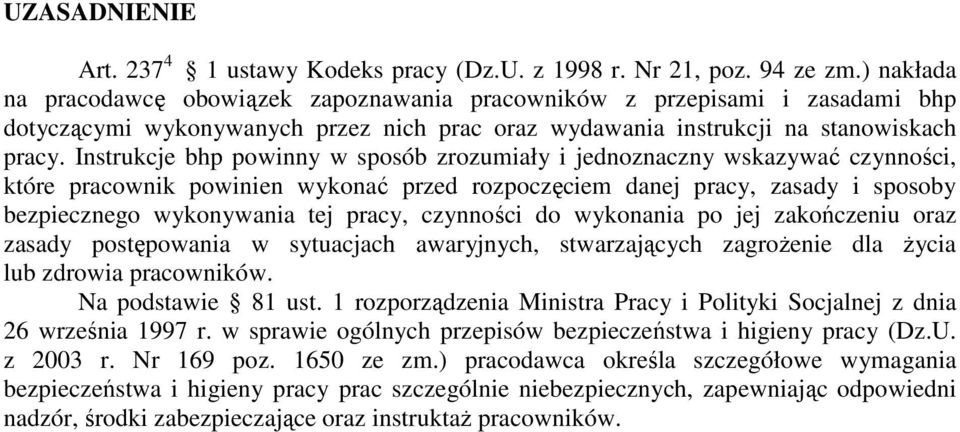 Instrukcje bhp powinny w sposób zrozumiały i jednoznaczny wskazywać czynności, które pracownik powinien wykonać przed rozpoczęciem danej pracy, zasady i sposoby bezpiecznego wykonywania tej pracy,