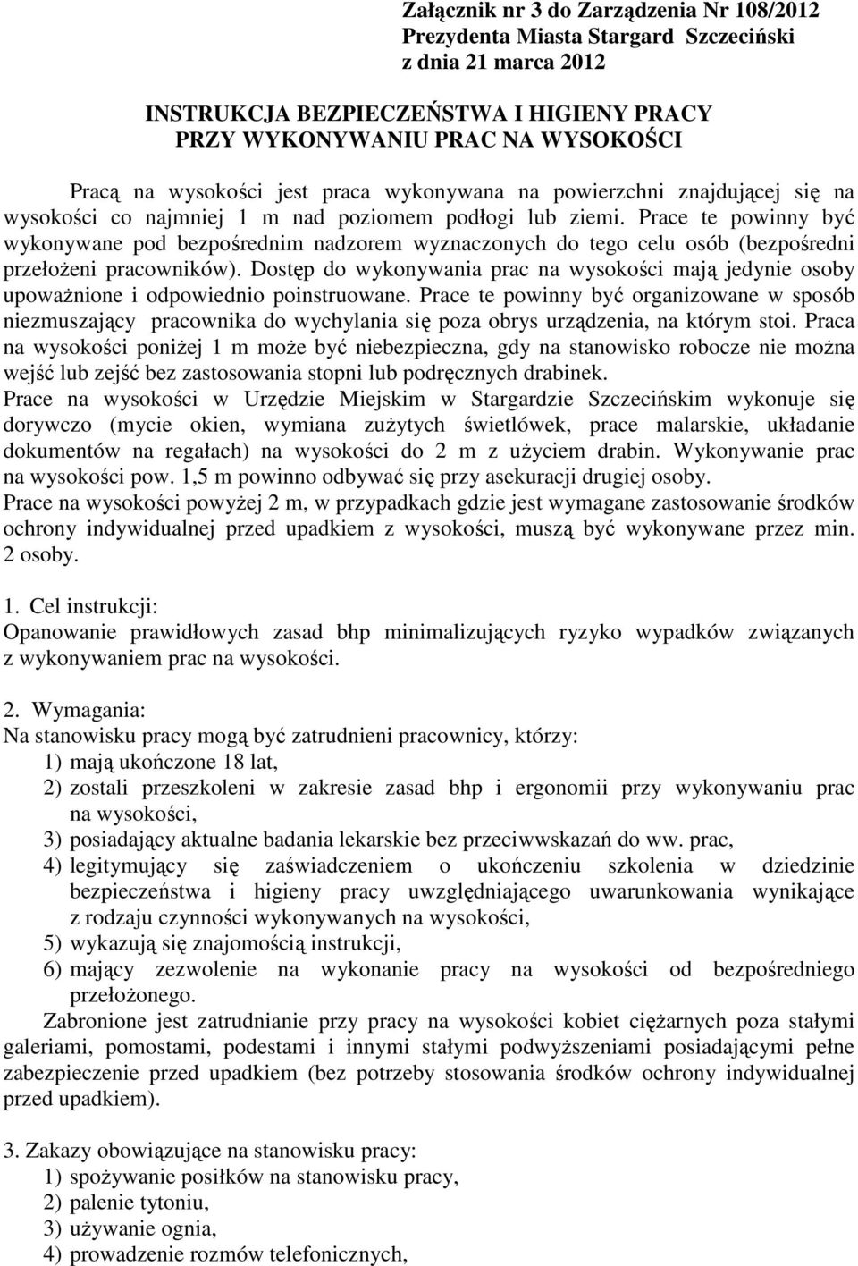 Prace te powinny być wykonywane pod bezpośrednim nadzorem wyznaczonych do tego celu osób (bezpośredni przełożeni pracowników).