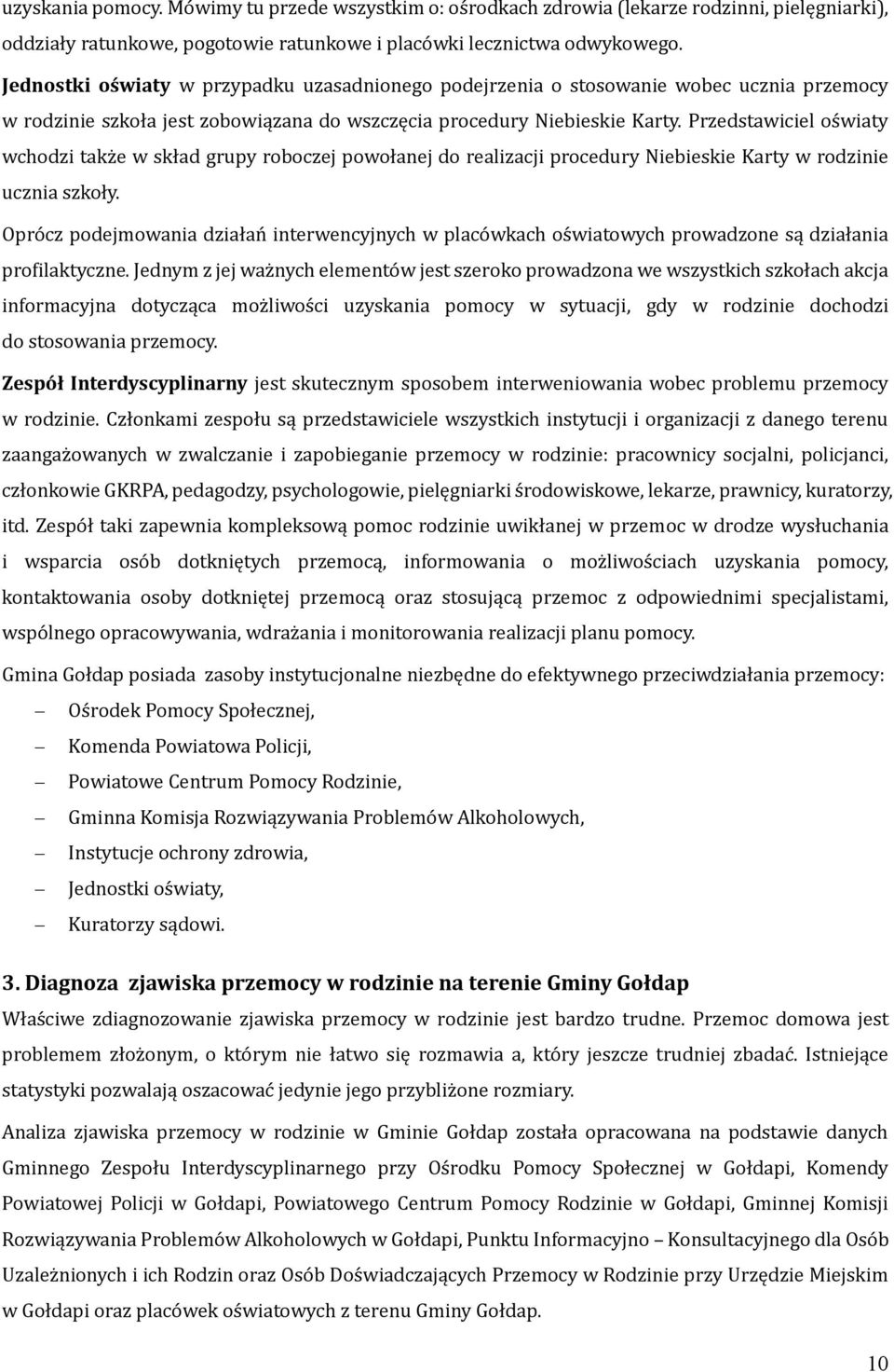 Przedstawiciel os wiaty wchodzi takz e w skład grupy roboczej powołanej do realizacji procedury Niebieskie Karty w rodzinie ucznia szkoły.