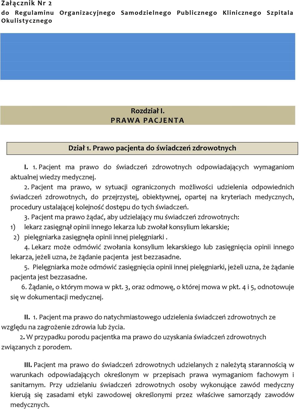 2. Pacjent ma prawo, w sytuacji ograniczonych możliwości udzielenia odpowiednich świadczeń zdrowotnych, do przejrzystej, obiektywnej, opartej na kryteriach medycznych, procedury ustalającej kolejność