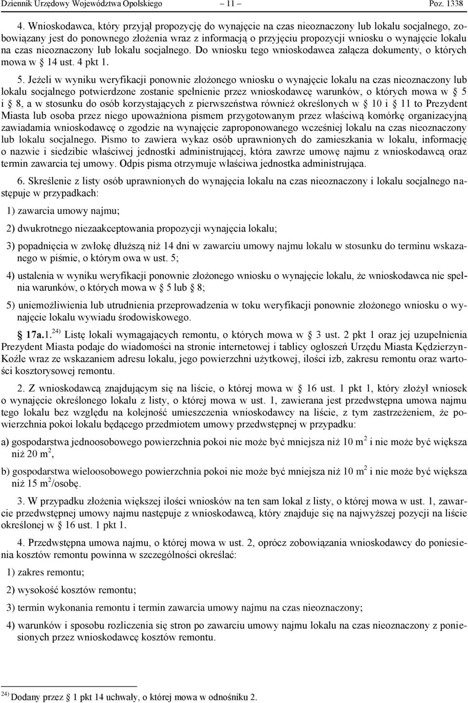 lokalu na czas nieoznaczony lub lokalu socjalnego. Do wniosku tego wnioskodawca załącza dokumenty, o których mowa w 14 ust. 4 pkt 1. 5.