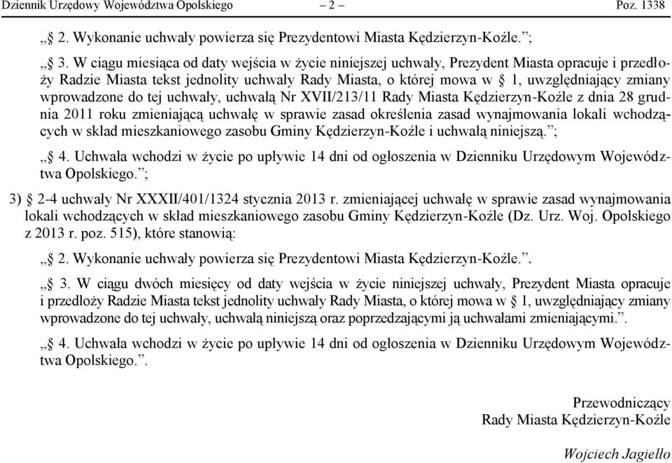 wprowadzone do tej uchwały, uchwałą Nr XVII/213/11 Rady Miasta Kędzierzyn-Koźle z dnia 28 grudnia 2011 roku zmieniającą uchwałę w sprawie zasad określenia zasad wynajmowania lokali wchodzących w