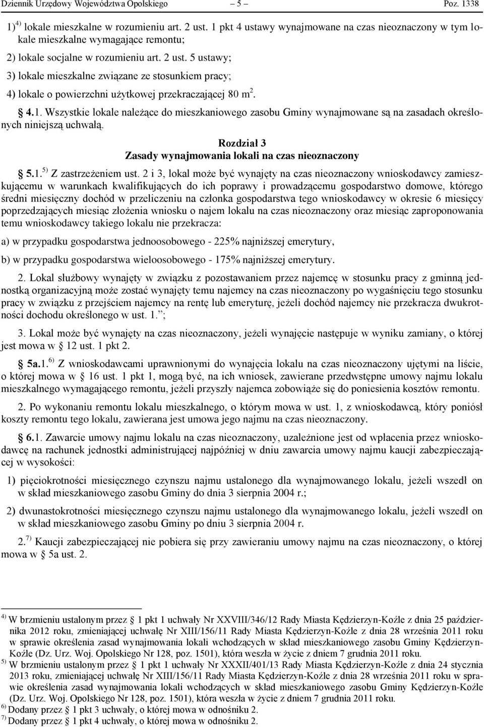 5 ustawy; 3) lokale mieszkalne związane ze stosunkiem pracy; 4) lokale o powierzchni użytkowej przekraczającej 80 m 2. 4.1.