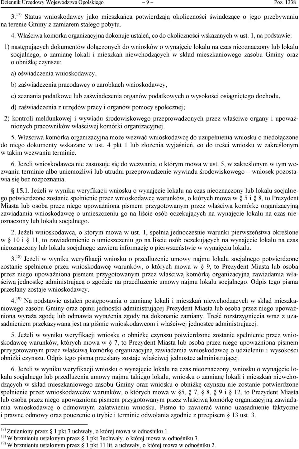 1, na podstawie: 1) następujących dokumentów dołączonych do wniosków o wynajęcie lokalu na czas nieoznaczony lub lokalu socjalnego, o zamianę lokali i mieszkań niewchodzących w skład mieszkaniowego