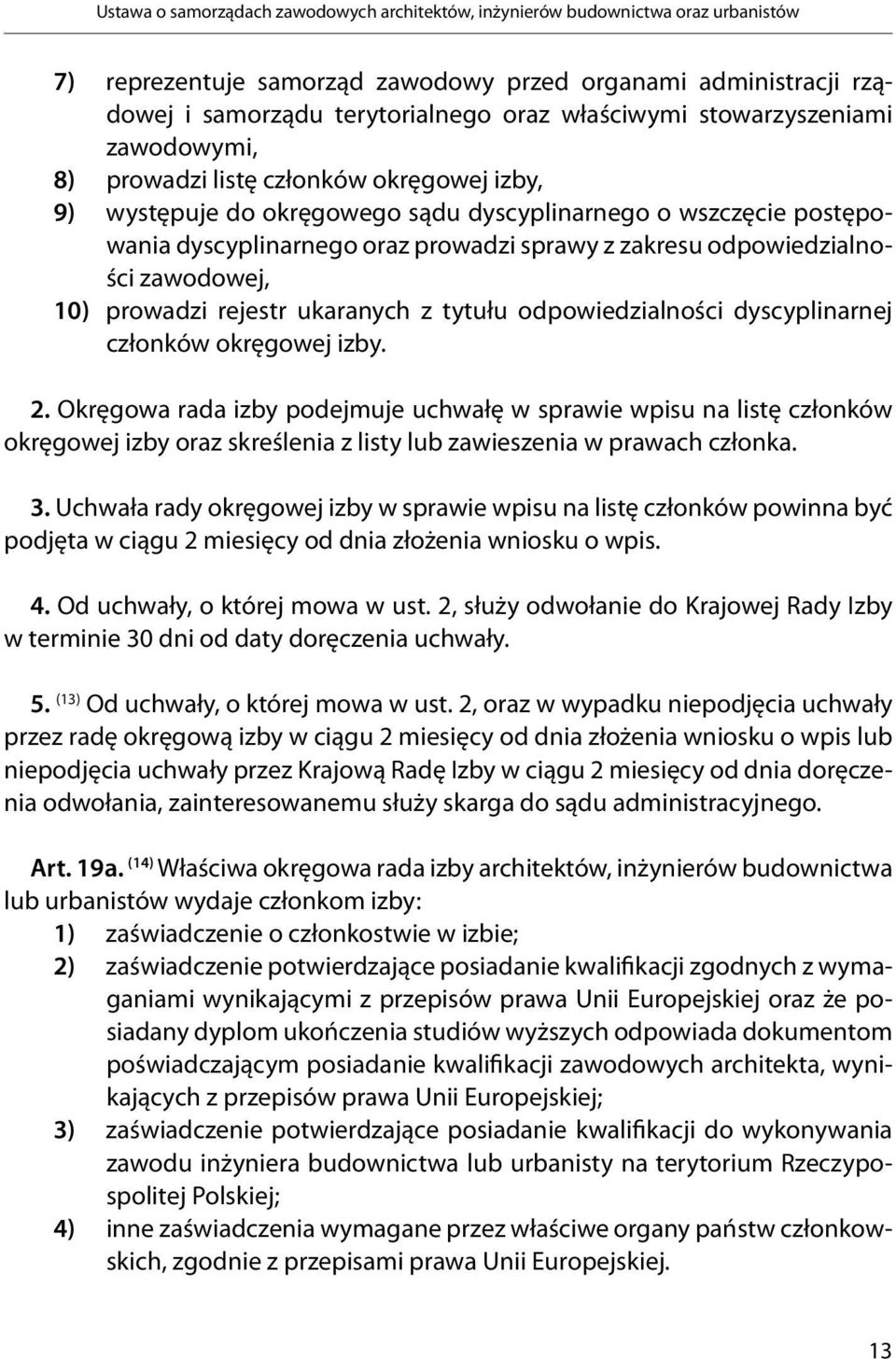 odpowiedzialności zawodowej, 10) prowadzi rejestr ukaranych z tytułu odpowiedzialności dyscyplinarnej członków okręgowej izby. 2.