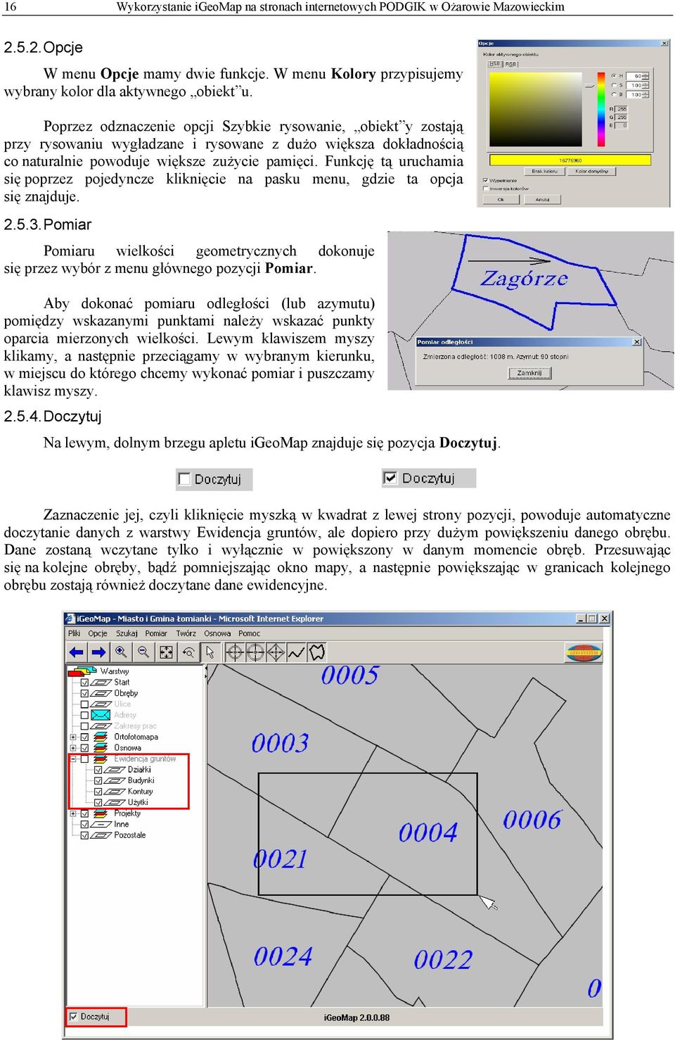 Funkcję tą uruchamia się poprzez pojedyncze kliknięcie na pasku menu, gdzie ta opcja się znajduje. 2.5.3.