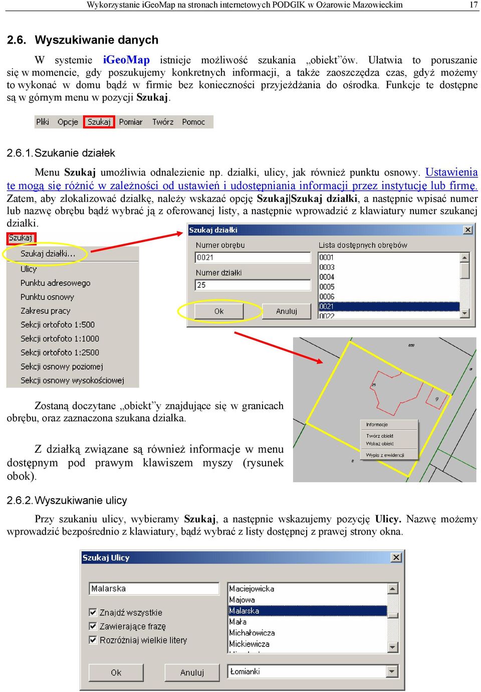 Funkcje te dostępne są w górnym menu w pozycji Szukaj. 2.6.1. Szukanie działek Menu Szukaj umożliwia odnalezienie np. działki, ulicy, jak również punktu osnowy.