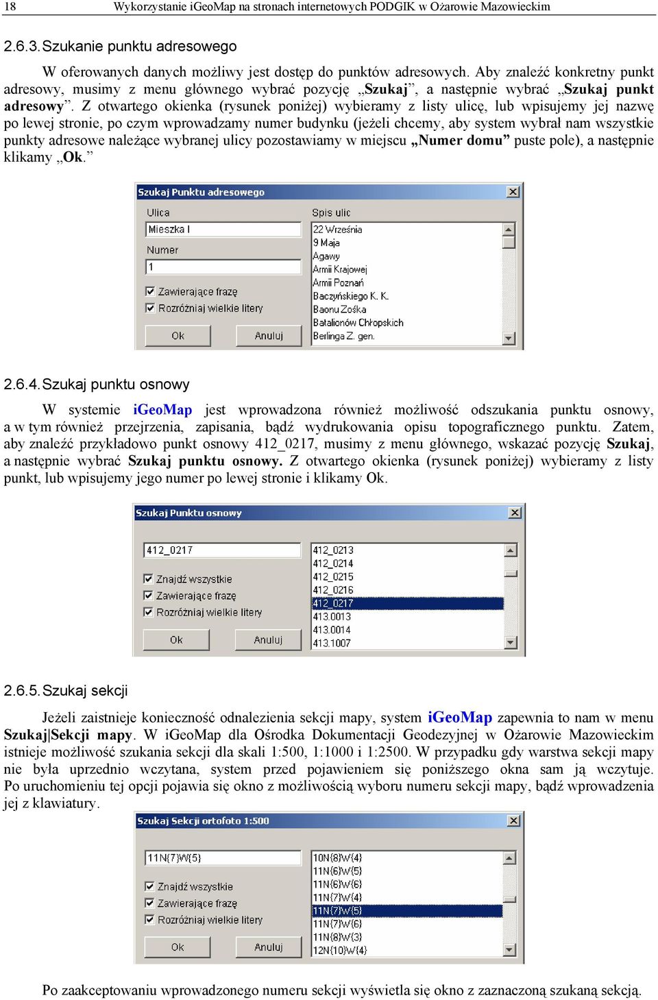 Z otwartego okienka (rysunek poniżej) wybieramy z listy ulicę, lub wpisujemy jej nazwę po lewej stronie, po czym wprowadzamy numer budynku (jeżeli chcemy, aby system wybrał nam wszystkie punkty