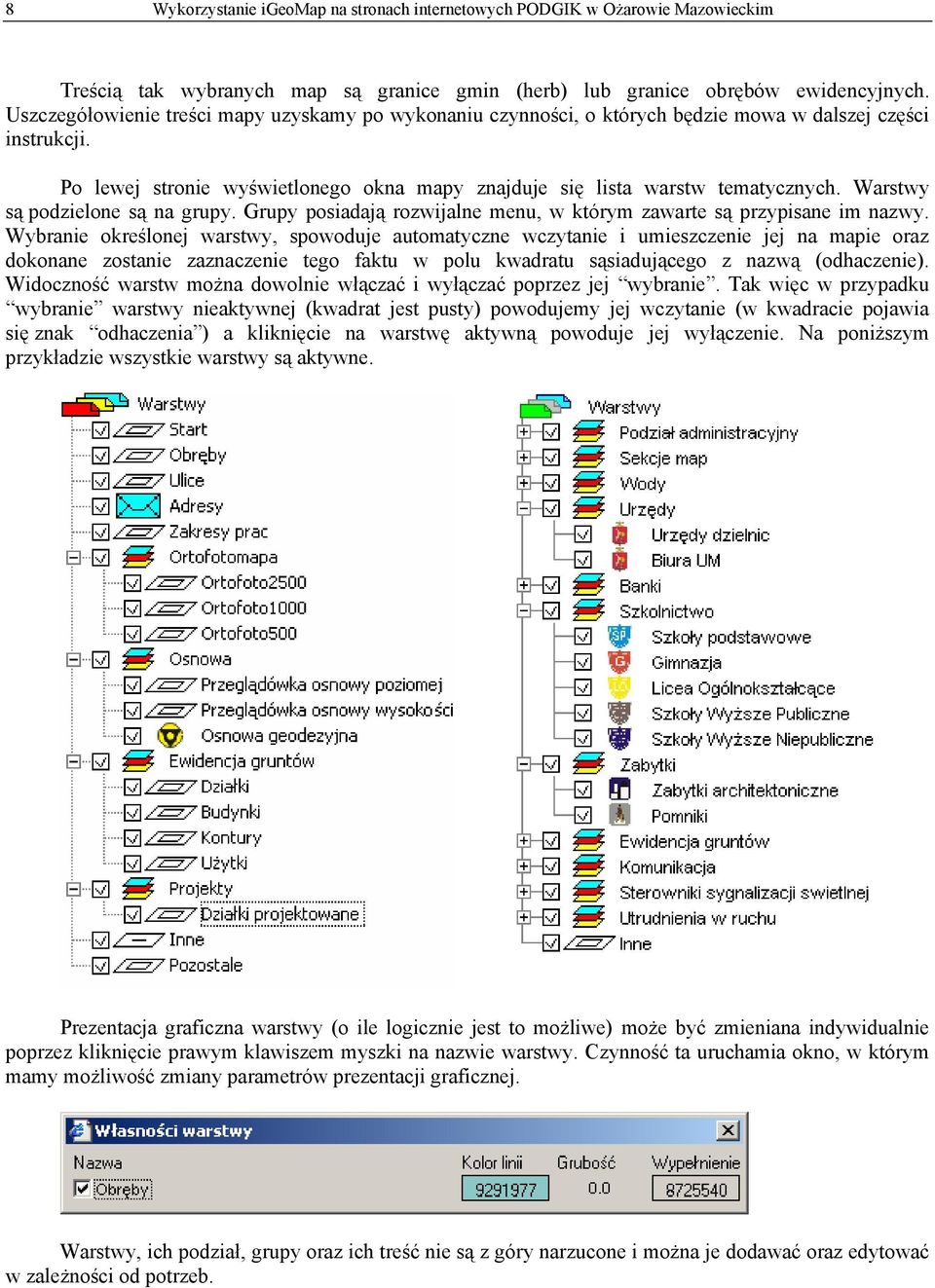 Warstwy są podzielone są na grupy. Grupy posiadają rozwijalne menu, w którym zawarte są przypisane im nazwy.