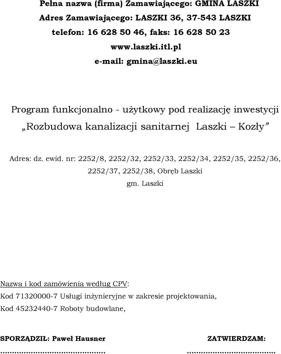 eu Program funkcjonalno - użytkowy pod realizację inwestycji Rozbudowa kanalizacji sanitarnej Laszki Kozły Adres: dz. ewid.