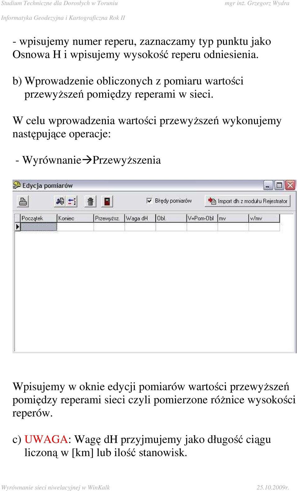 W celu wprowadzenia wartości przewyŝszeń wykonujemy następujące operacje: - Wyrównanie PrzewyŜszenia Wpisujemy w oknie