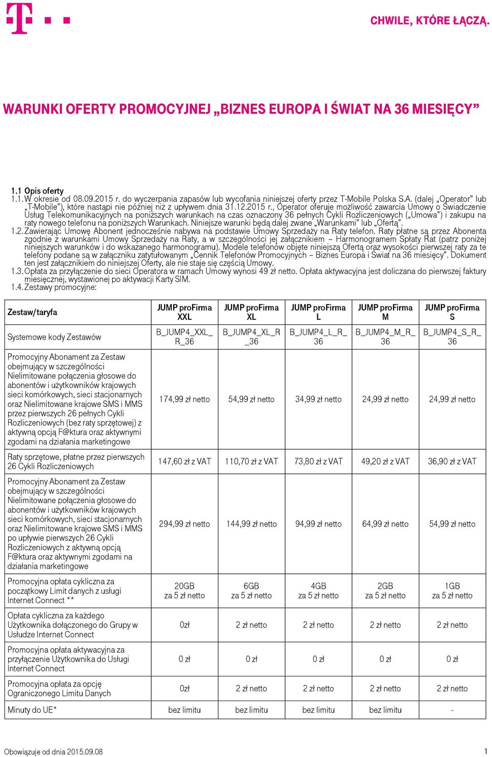 , Operator oferuje możliwość zawarcia Umowy o Świadczenie Usług Telekomunikacyjnych na poniższych warunkach na czas oznaczony 36 pełnych Cykli Rozliczeniowych ( Umowa ) i zakupu na raty nowego