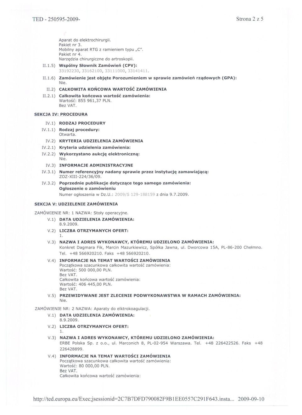 2) CALKOWITA KONCOWA WARTOSC ZAMÓWIENIA 11.2.1) Wartosc: 855 961/37 PLN. S~KCJAI~~~~Q~E~~~ IV.1) RODZAJ PROCEDURY IV.1.1) Rodzaj procedury: Otwarta. IV.2) KRYTERIA UDZIELENIA ZAMÓWIENIA IV.2.1) Kryteria udzielenia zamówienia: IV.