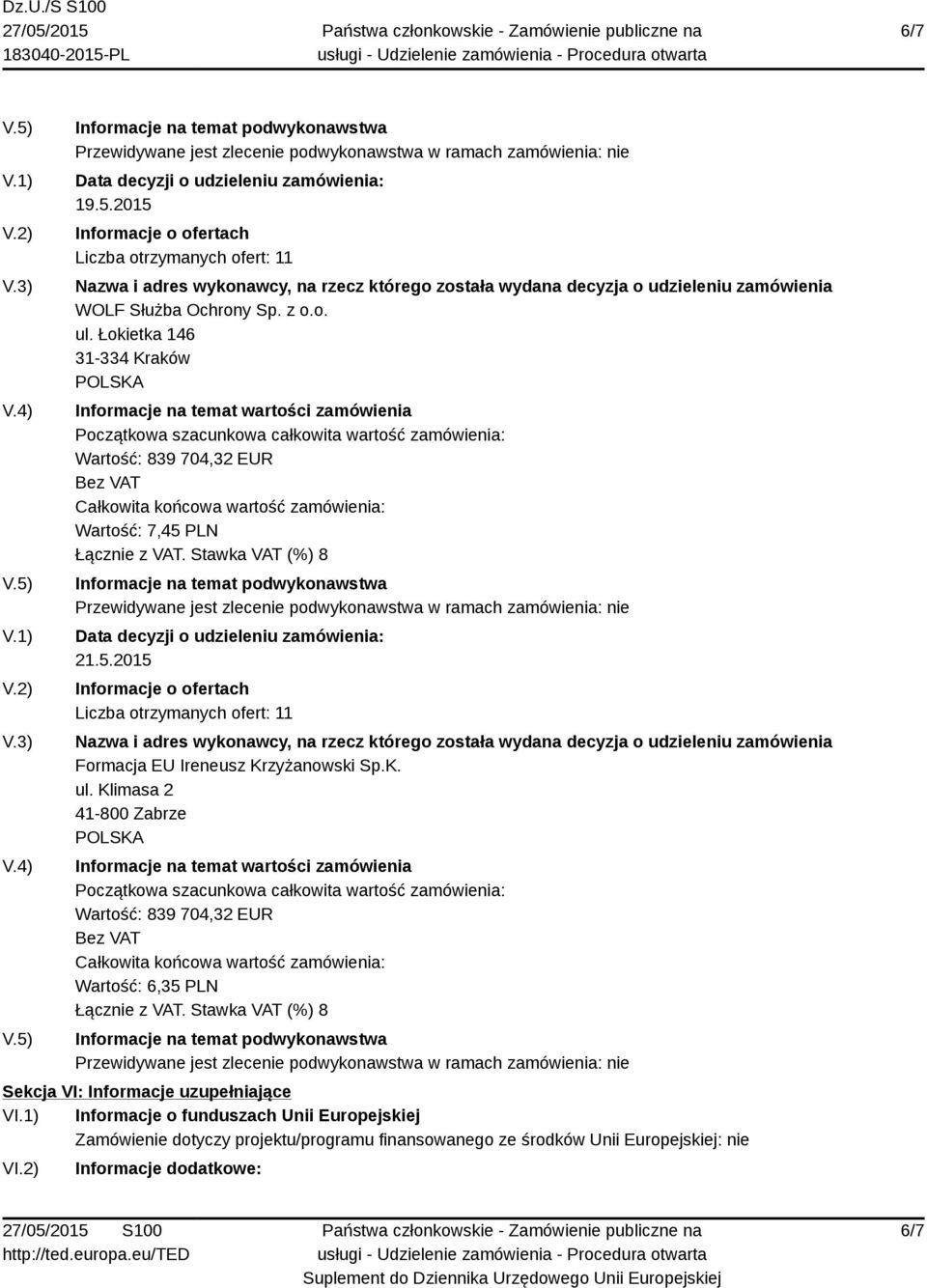 Klimasa 2 41-800 Zabrze Wartość: 6,35 PLN Sekcja VI: Informacje uzupełniające VI.