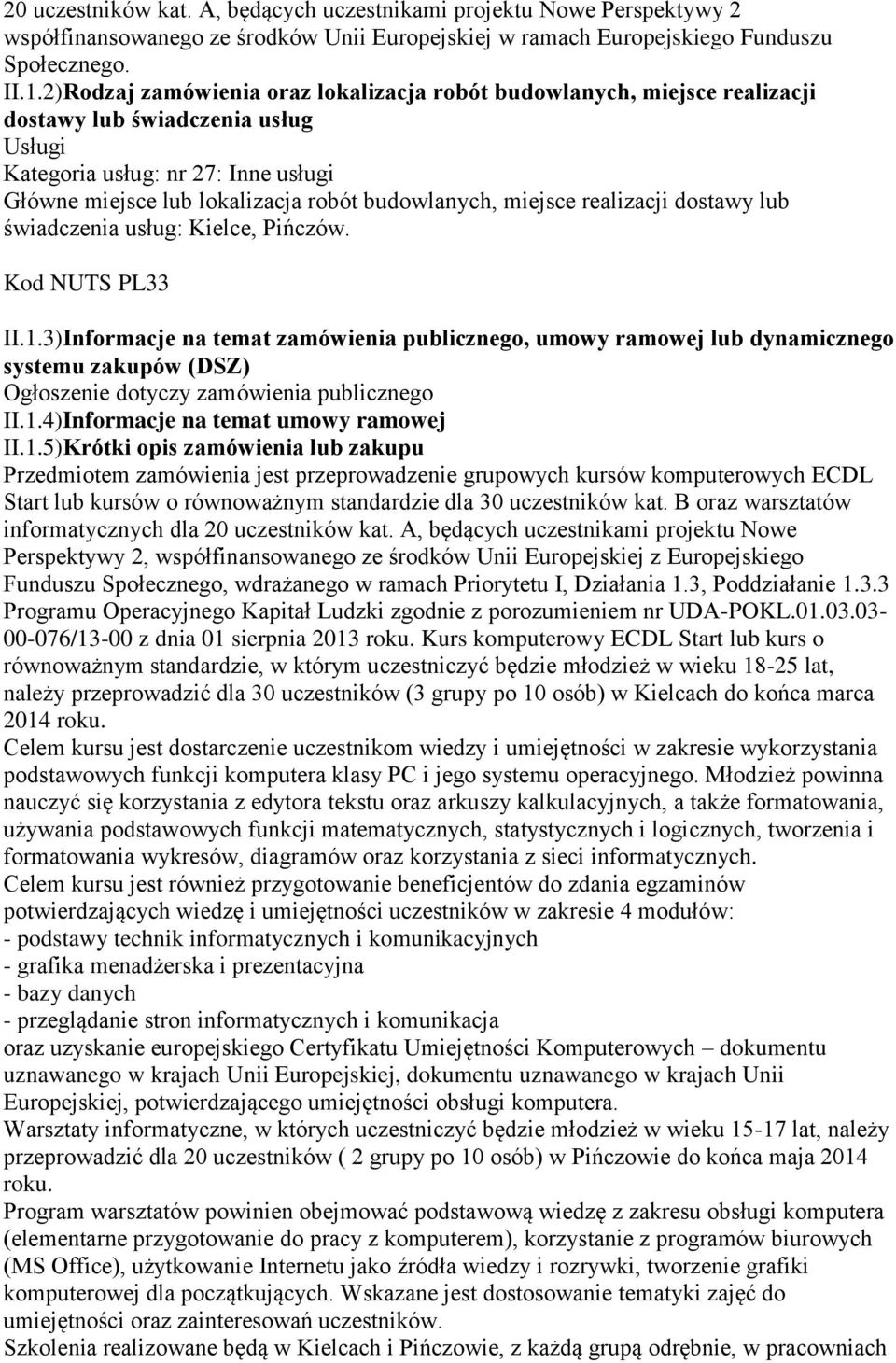 miejsce realizacji dostawy lub świadczenia usług: Kielce, Pińczów. Kod NUTS PL33 II.1.