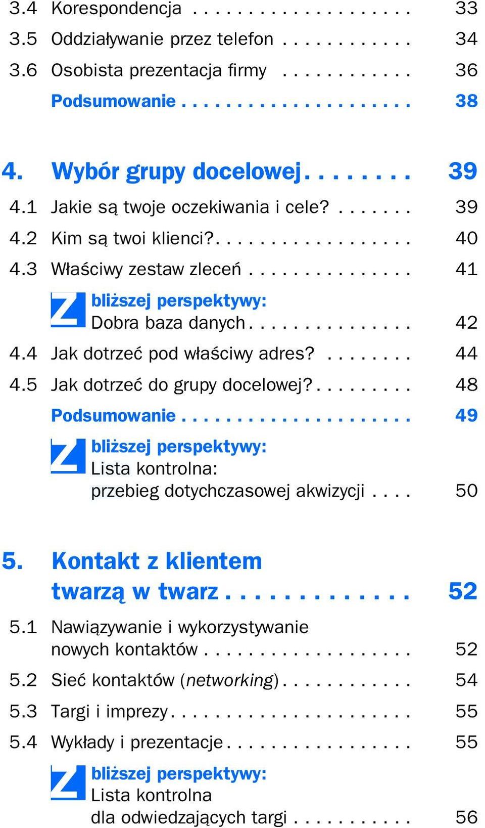 5 Jak dotrzeć do grupy docelowej?... 48 Podsumowanie... 49 bliższej perspektywy: Lista kontrolna: przebieg dotychczasowej akwizycji... 50 5. Kontakt z klientem twarzą w twarz... 52 5.