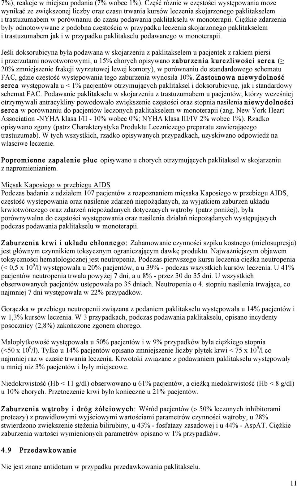 monoterapii. Ciężkie zdarzenia były odnotowywane z podobną częstością w przypadku leczenia skojarzonego paklitakselem i trastuzumabem jak i w przypadku paklitakselu podawanego w monoterapii.