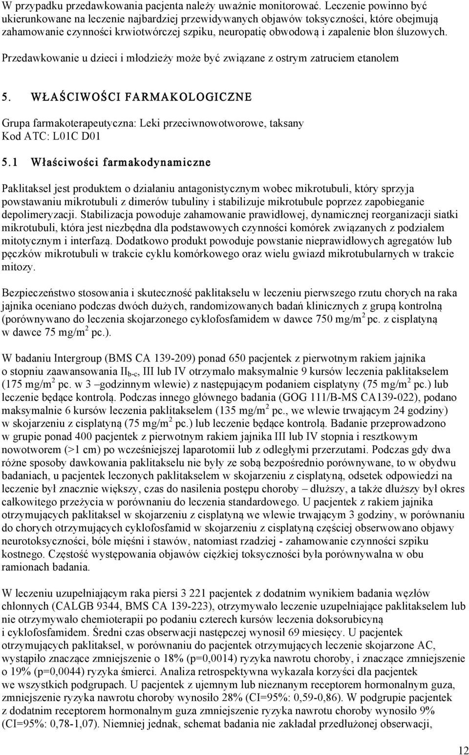 śluzowych. Przedawkowanie u dzieci i młodzieży może być związane z ostrym zatruciem etanolem 5.