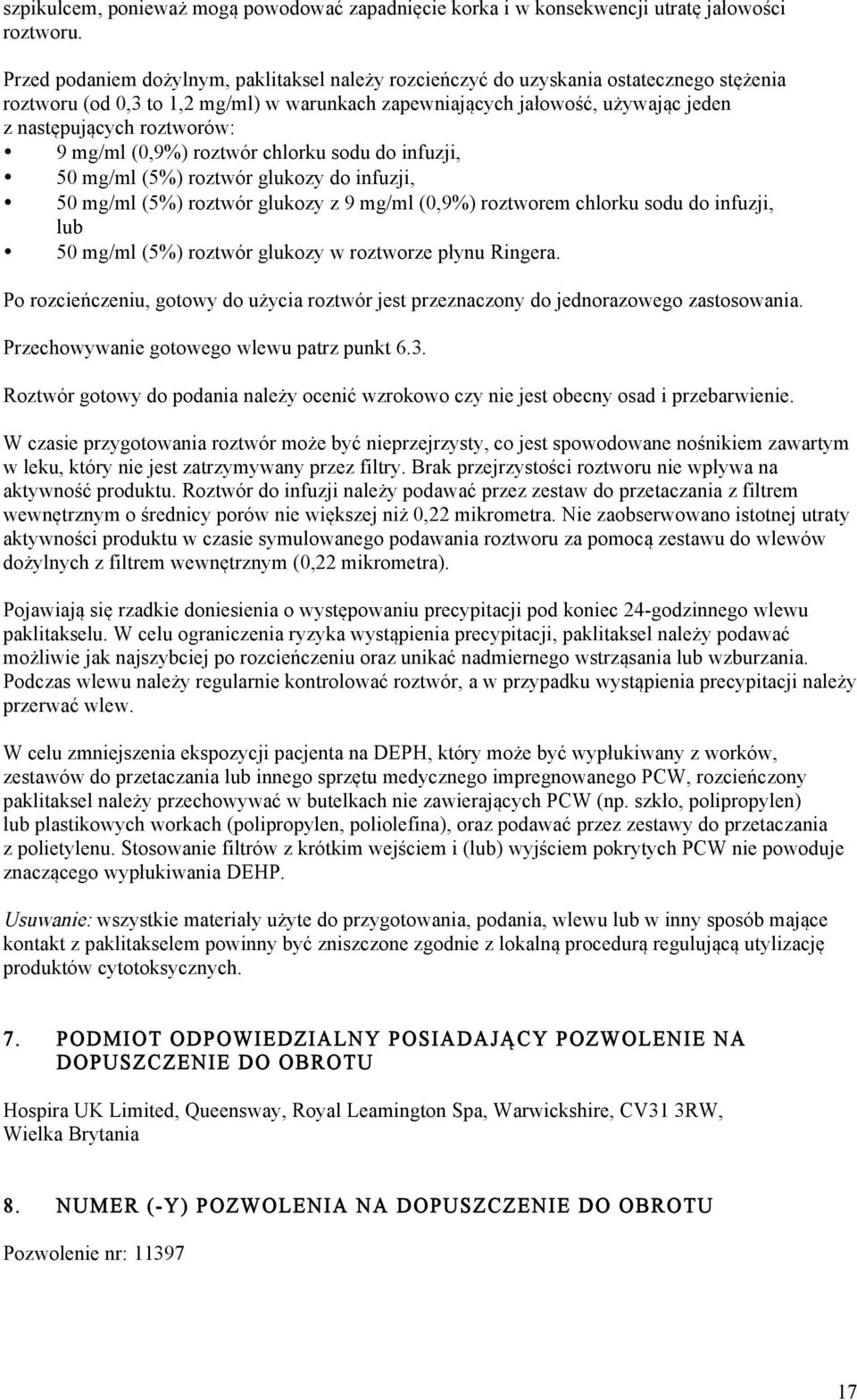 roztworów: 9 mg/ml (0,9%) roztwór chlorku sodu do infuzji, 50 mg/ml (5%) roztwór glukozy do infuzji, 50 mg/ml (5%) roztwór glukozy z 9 mg/ml (0,9%) roztworem chlorku sodu do infuzji, lub 50 mg/ml