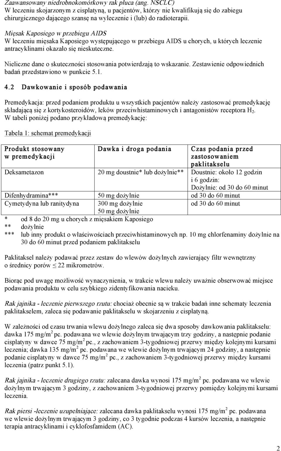 Mięsak Kaposiego w przebiegu AIDS W leczeniu mięsaka Kaposiego występującego w przebiegu AIDS u chorych, u których leczenie antracyklinami okazało się nieskuteczne.