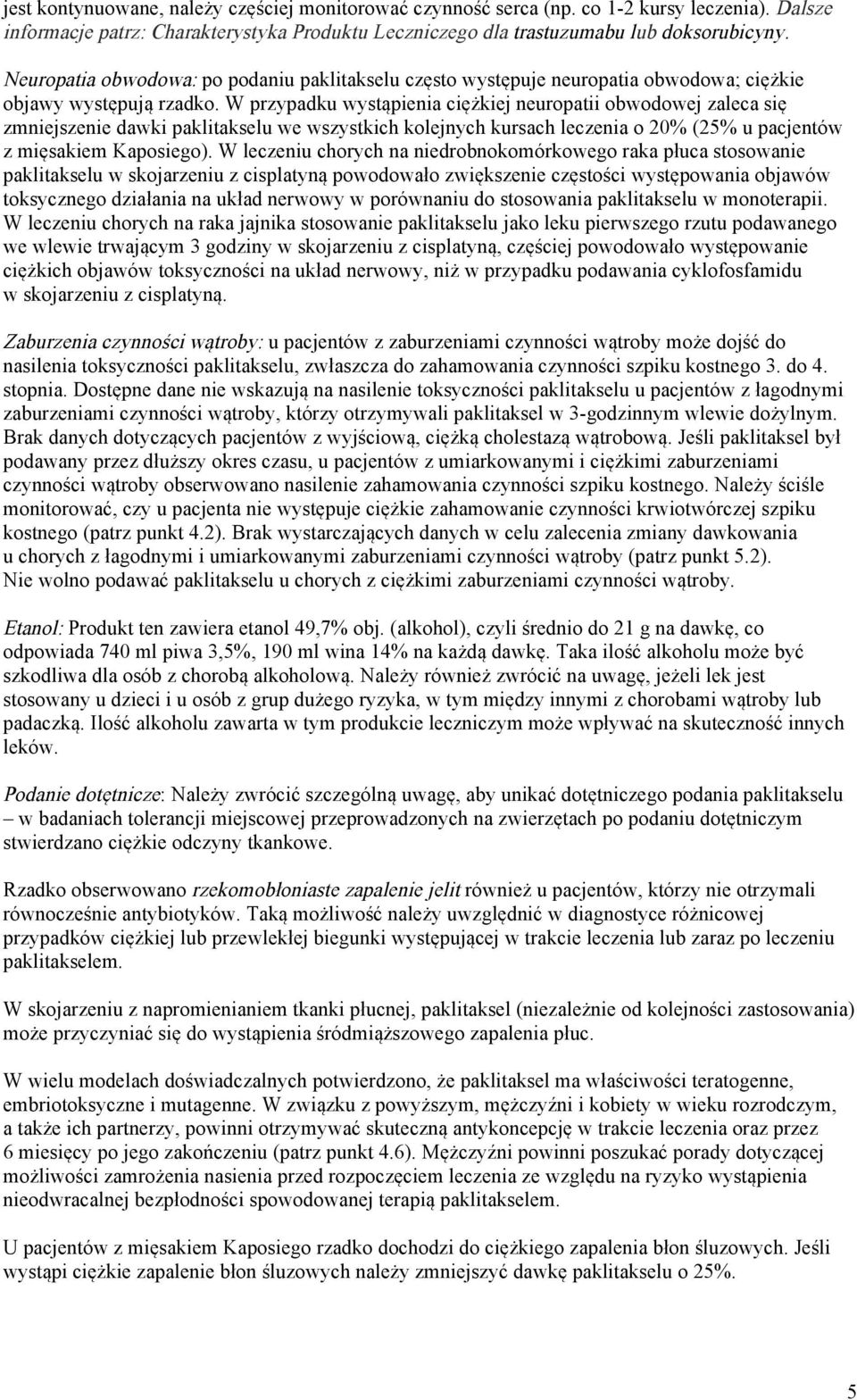 W przypadku wystąpienia ciężkiej neuropatii obwodowej zaleca się zmniejszenie dawki paklitakselu we wszystkich kolejnych kursach leczenia o 20% (25% u pacjentów z mięsakiem Kaposiego).