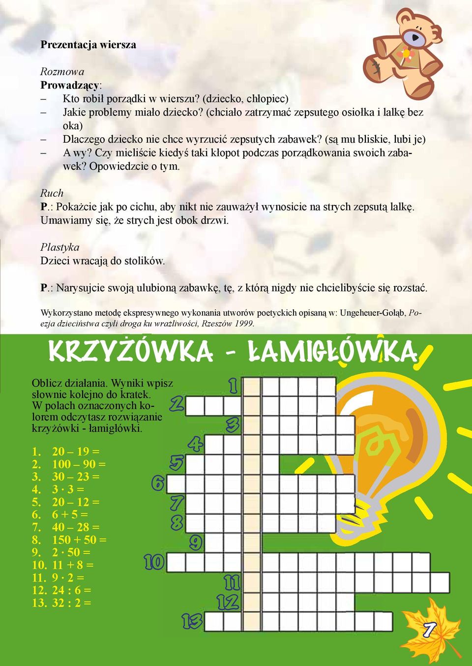 Czy mieliście kiedyś taki kłopot podczas porządkowania swoich zabawek? Opowiedzcie o tym. Ruch P.: Pokażcie jak po cichu, aby nikt nie zauważył wynosicie na strych zepsutą lalkę.