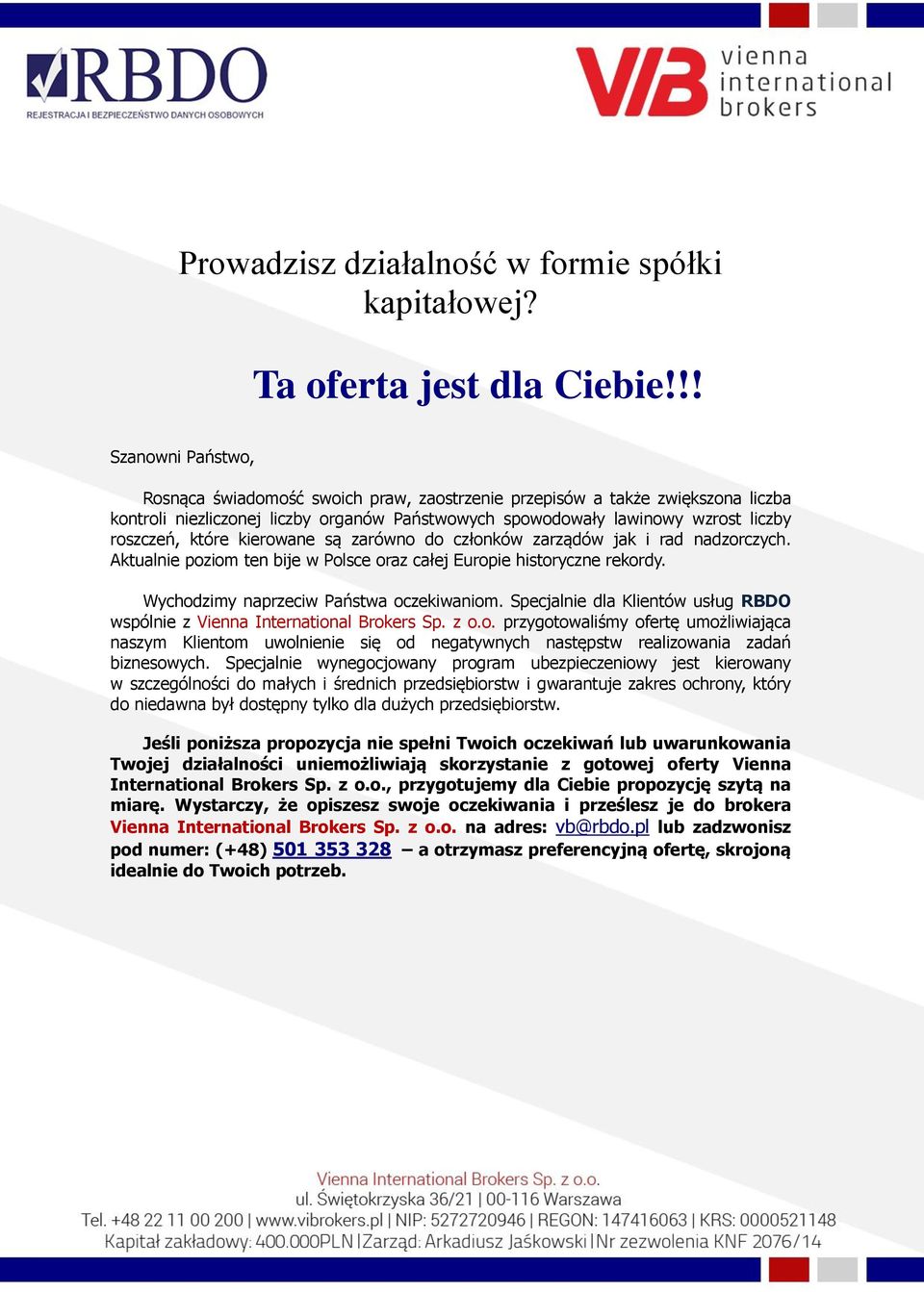 które kierowane są zarówno do członków zarządów jak i rad nadzorczych. Aktualnie poziom ten bije w Polsce oraz całej Europie historyczne rekordy. Wychodzimy naprzeciw Państwa oczekiwaniom.