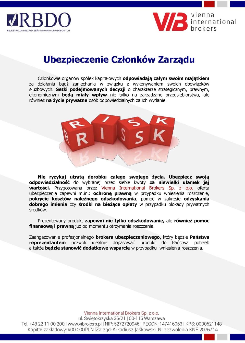 wydanie. Nie ryzykuj utratą dorobku całego swojego życia. Ubezpiecz swoją odpowiedzialność do wybranej przez siebie kwoty za niewielki ułamek jej wartości.