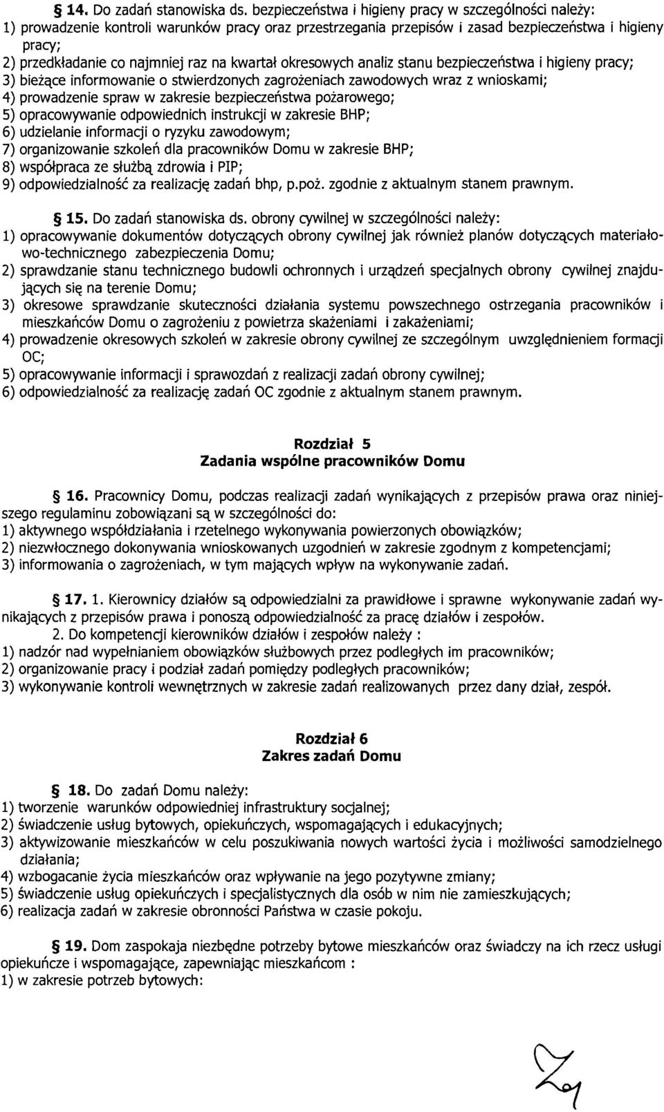 kwartał okresowych analiz stanu bezpieczeństwa i higieny pracy; 3) bieżące informowanie o stwierdzonych zagrożeniach zawodowych wraz z wnioskami; 4) prowadzenie spraw w zakresie bezpieczeństwa