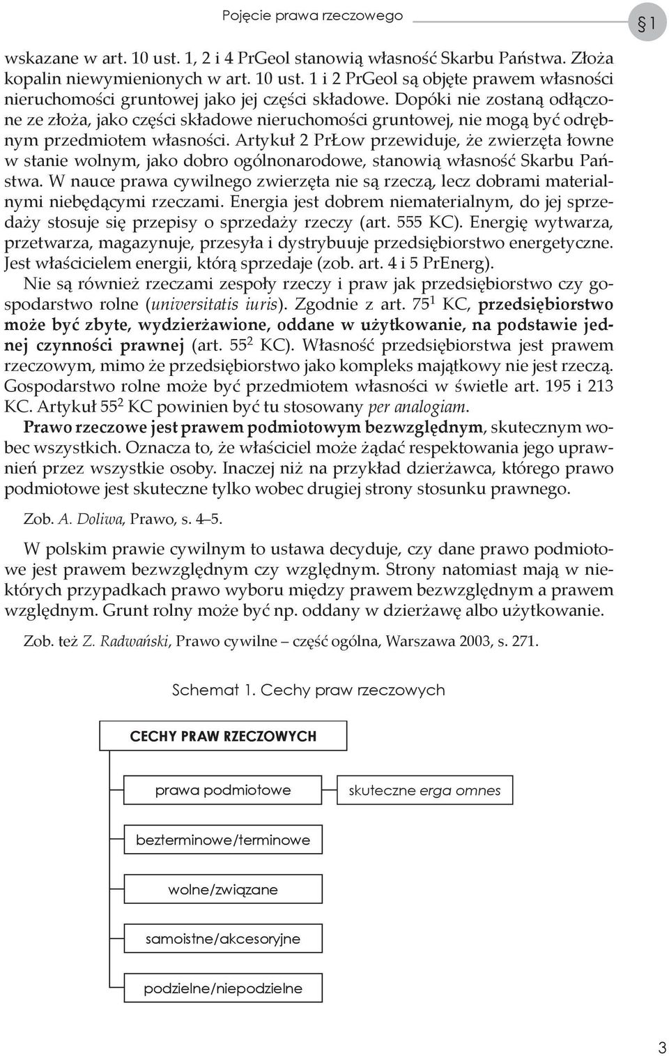 Artykuł 2 PrŁow przewiduje, że zwierzęta łowne w stanie wolnym, jako dobro ogólnonarodowe, stanowią własność Skarbu Państwa.