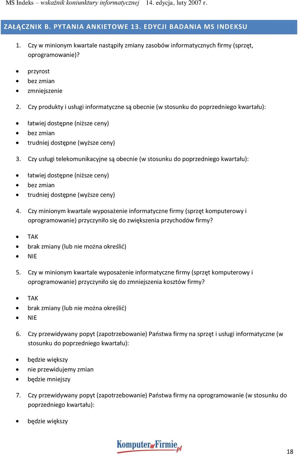 Czy usługi telekomunikacyjne są obecnie (w stosunku do poprzedniego kwartału): łatwiej dostępne (niższe ceny) bez zmian trudniej dostępne (wyższe ceny) 4.