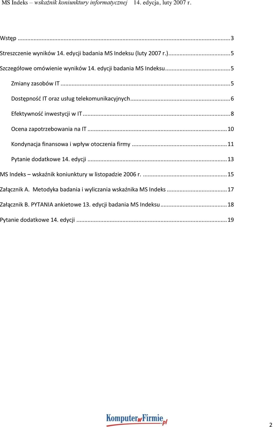 .. 10 Kondynacja finansowa i wpływ otoczenia firmy... 11 Pytanie dodatkowe 14. edycji... 13 MS Indeks wskaźnik koniunktury w listopadzie 2006 r.