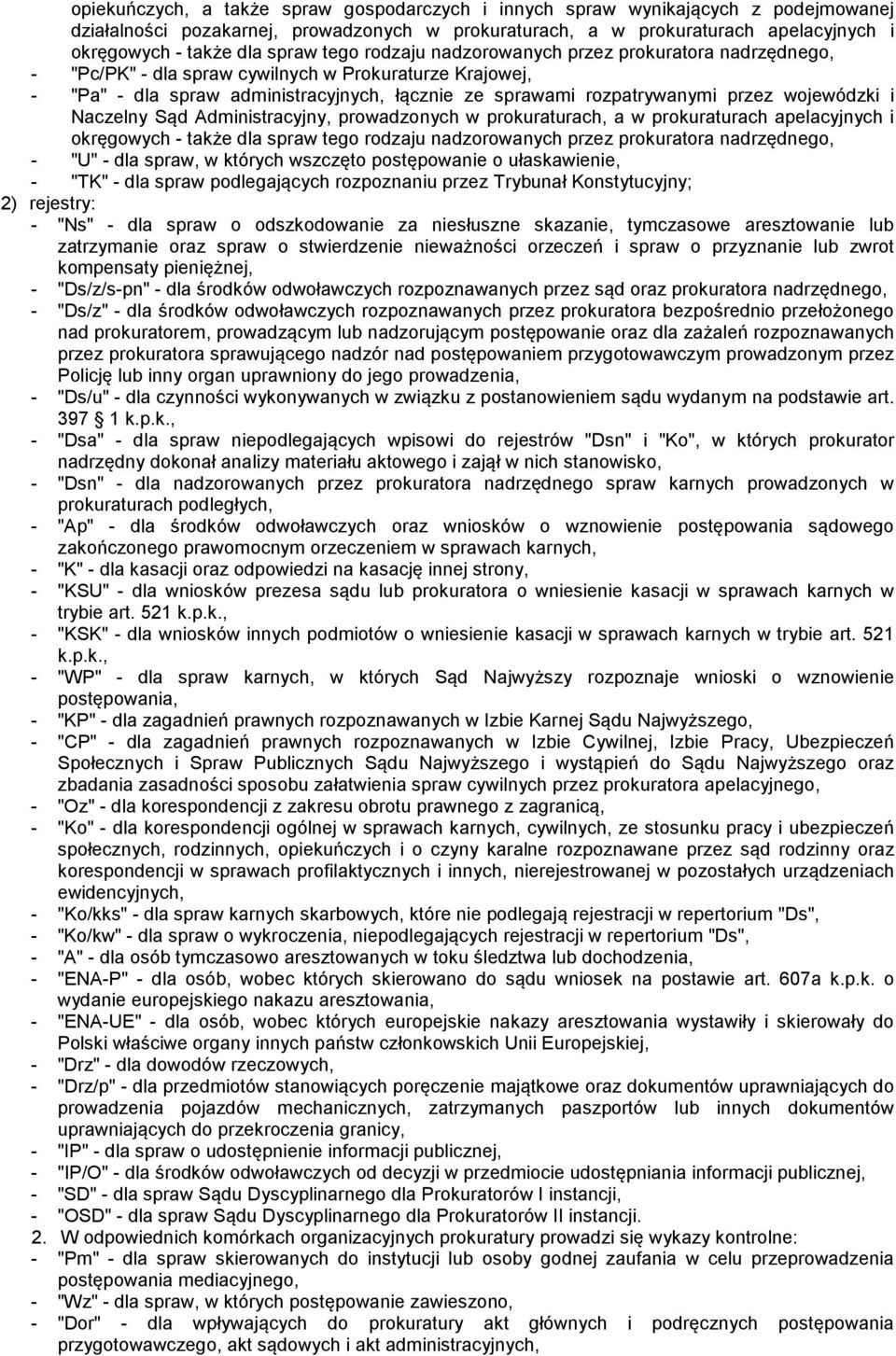 wojewódzki i Naczelny Sąd Administracyjny, prowadzonych w prokuraturach, a w prokuraturach apelacyjnych i okręgowych - także dla spraw tego rodzaju nadzorowanych przez prokuratora nadrzędnego, - "U"