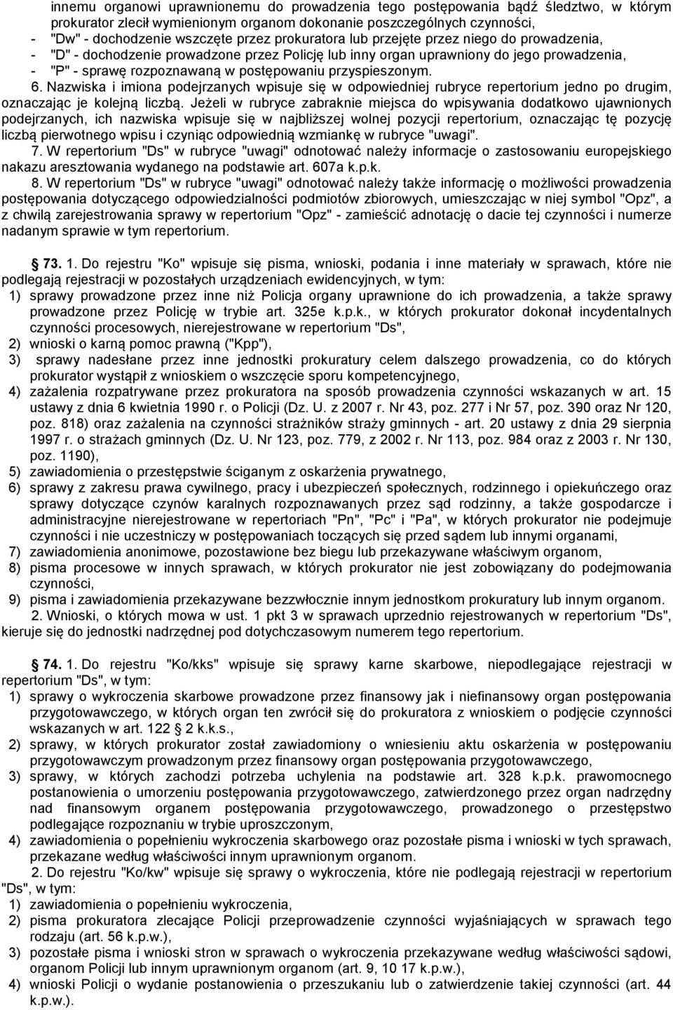 przyspieszonym. 6. Nazwiska i imiona podejrzanych wpisuje się w odpowiedniej rubryce repertorium jedno po drugim, oznaczając je kolejną liczbą.