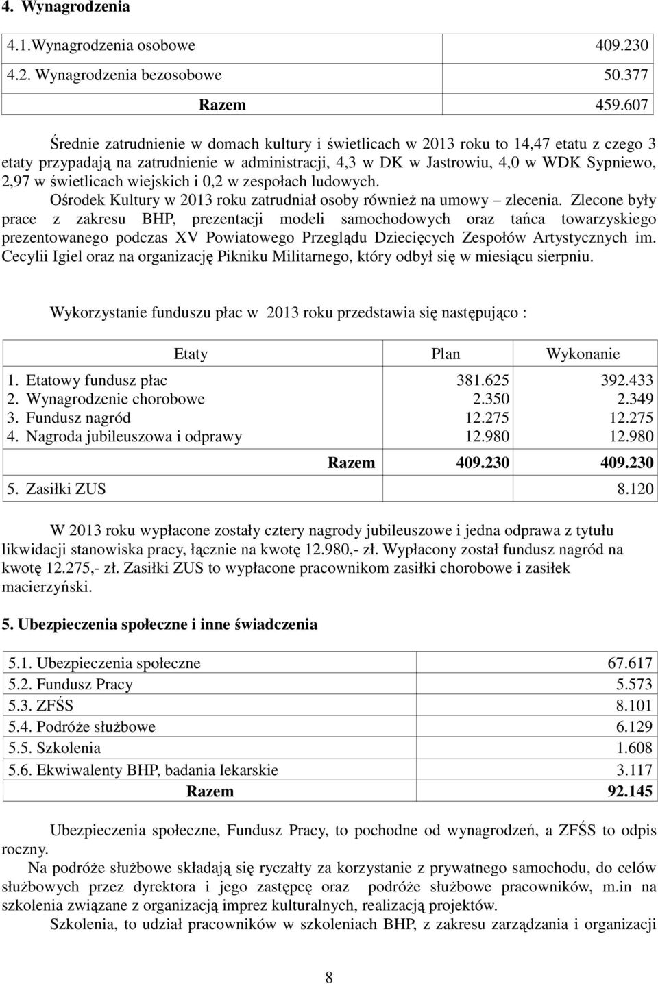 świetlicach wiejskich i 0,2 w zespołach ludowych. Ośrodek Kultury w 2013 roku zatrudniał osoby równieŝ na umowy zlecenia.