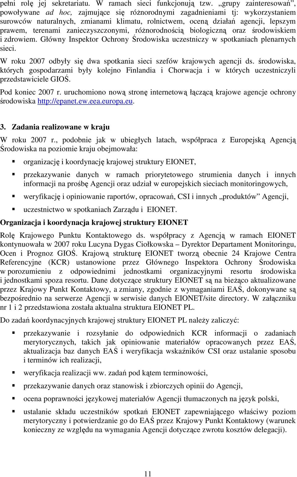 zanieczyszczonymi, róŝnorodnością biologiczną oraz środowiskiem i zdrowiem. Główny Inspektor Ochrony Środowiska uczestniczy w spotkaniach plenarnych sieci.